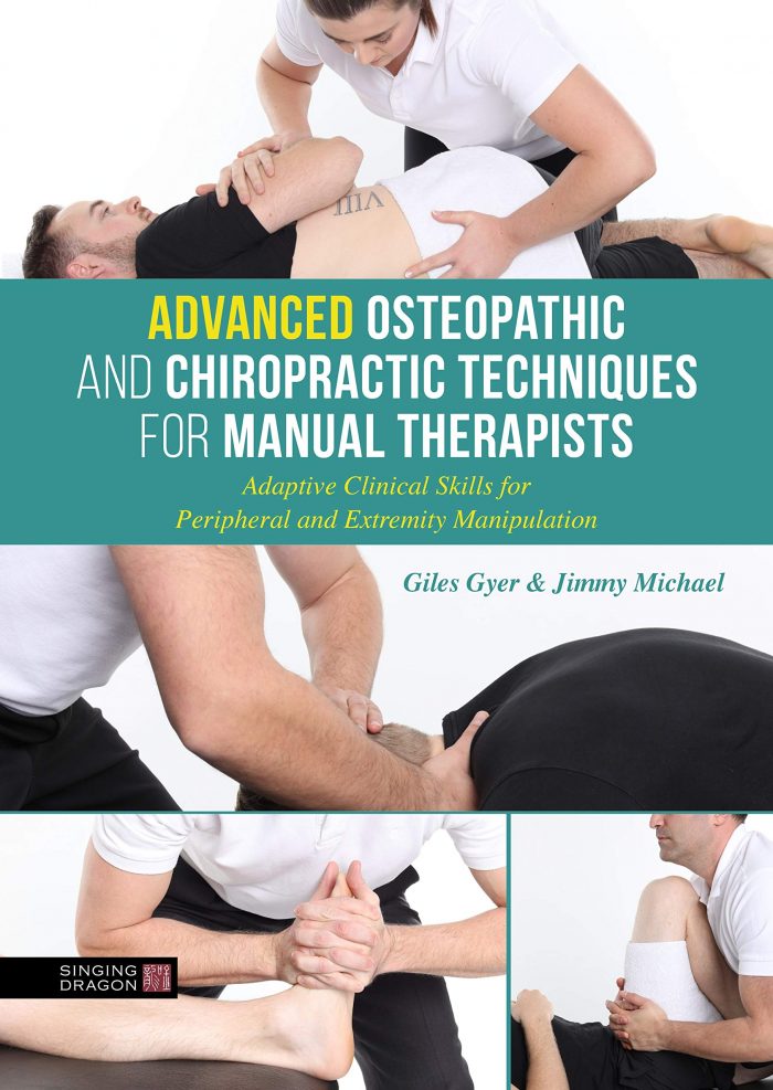 Advanced Osteopathic and Chiropractic Techniques for Manual Therapists: Adaptive Clinical Skills for Peripheral and Extremity Ma