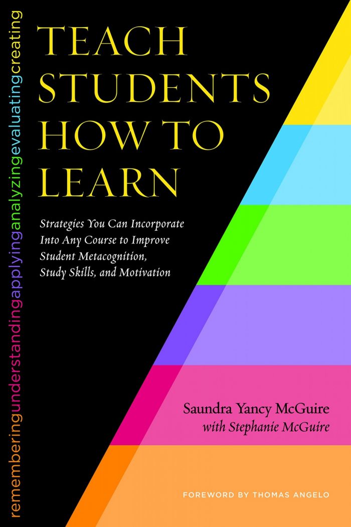 Teach Students How to Learn: Strategies You Can Incorporate Into Any Course to Improve Student Metacognition, Study Skills, and