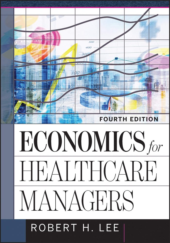 Economics for Healthcare Managers, Fourth Edition (AUPHA/HAP Book)