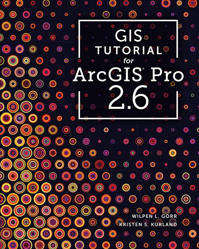 GIS Tutorial for ArcGIS Pro 2.6 (GIS Tutorials)