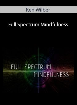 Full Spectrum Mindfulness - Ken Wilber