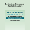 Hilary Waller - Postpartum Depression & Related Disorders: Clinical Strategies to Identify and Treat Mothers Who Are Suffering in Silence