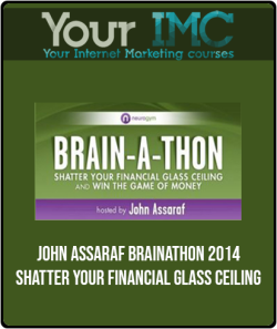 John Assaraf - Brainathon 2014 - Shatter Your Financial Glass Ceiling