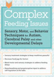 Jessica Hunt - Complex Feeding Issues Sensory, Motor, and Behavior Techniques for Autism, Cerebral Palsy and other Developmental Delays1