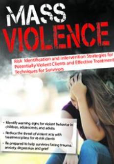 Kathryn Seifert - Mass Violence Risk Identification and Intervention Strategies for Potentially Violent Clients and Effective Treatment Techniques for Survivors1