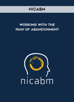 [Download Now] NICABM – Working with the Pain of Abandonment