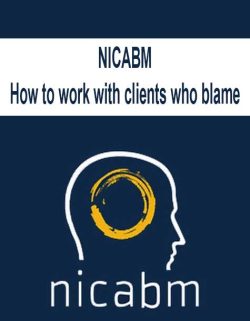 [Download Now] NICABM - How to work with clients who blame