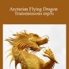 [Download Now] Arcturian Flying Dragon Transmissions mp3s