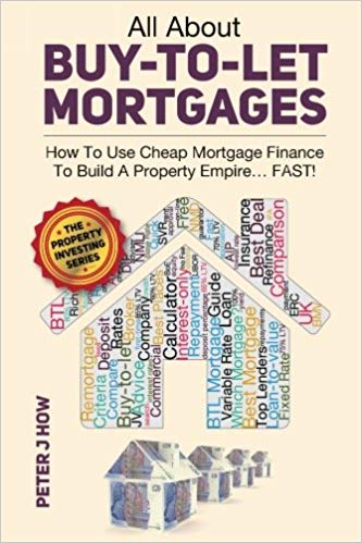 Peter J. How – All About Buy-to-Let Mortgages, How to Use Cheap Mortgage Finance To Build A Property Empire…FAST!1
