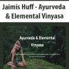 [Download Now] Jaimis Huff - Ayurveda & Elemental Vinyasa