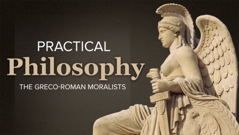 Practical Philosophy – Greco-Roman Moralists