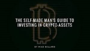 The Self-Made Man's Guide To Investing In Crypto-Assets - Mike Dillard1