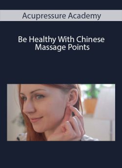 Acupressure Academy - Be Healthy With Chinese Massage Points