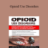 Hayden Center - Opioid Use Disorders: Clinical Insights and Effective Therapeutic Approaches for Opioid Use and Co-Occurring Disorders