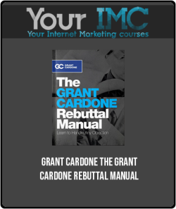 Grant Cardone – The Grant Cardone Rebuttal Manual