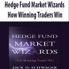 Hedge Fund Market Wizards: How Winning Traders Win