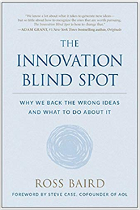 Ross Baird – The Innovation Blind Spot: Why We Back the Wrong Ideas – and What to Do About It