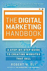 Robert W. Bly – The Digital Marketing Handbook: A Step-By-Step Guide to Creating Websites That Sell