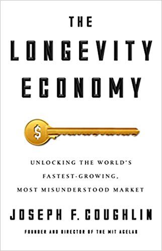 Joseph F. Coughlin – The Longevity Economy Unlocking the World’s Fastest-Growing, Most Misunderstood Market1