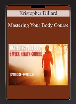 Kristopher Dillard - Mastering Your Body Course