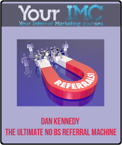[Download Now] Dan Kennedy - The Ultimate No BS Referral Machine