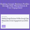 Brock Misner - Ranking Google Business Profiles through Data Manipulation & User Engagement