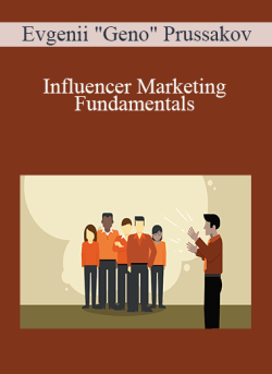 Evgenii "Geno" Prussakov - Influencer Marketing Fundamentals